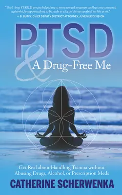 TEPT y un Yo sin Drogas: Sé realista sobre cómo manejar el trauma sin abusar de las drogas, el alcohol o los medicamentos recetados - Ptsd and a Drug-Free Me: Get Real about Handling Trauma Without Abusing Drugs, Alcohol, or Prescription Meds