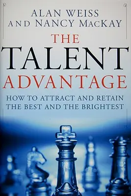 La ventaja del talento: cómo atraer y retener a los mejores y más brillantes - The Talent Advantage: How to Attract and Retain the Best and the Brightest