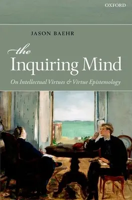 La mente inquisitiva: Sobre las virtudes intelectuales y la epistemología de la virtud - The Inquiring Mind: On Intellectual Virtues and Virtue Epistemology