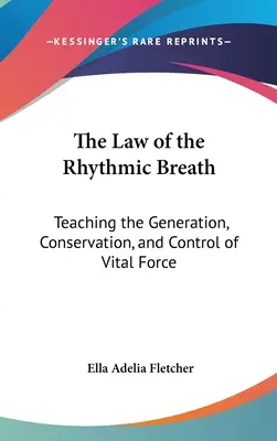 La Ley de la Respiración Rítmica: Enseñanza de la Generación, Conservación y Control de la Fuerza Vital - The Law of the Rhythmic Breath: Teaching the Generation, Conservation, and Control of Vital Force