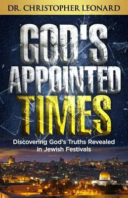 Los tiempos señalados por Dios: Descubriendo las Verdades de Dios Reveladas en los Festivales Judíos - God's Appointed Times: Discovering God's Truths Revealed in Jewish Festivals