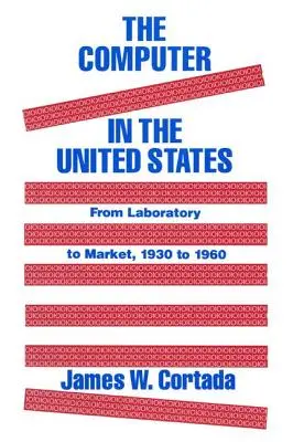 El ordenador en Estados Unidos: Del laboratorio al mercado, 1930-60 - The Computer in the United States: From Laboratory to Market, 1930-60