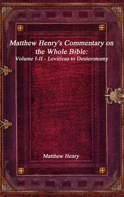 Comentario de Matthew Henry sobre toda la Biblia: Tomos I-II - Levítico a Deuteronomio - Matthew Henry's Commentary on the Whole Bible: Volume I-II - Leviticus to Deuteronomy