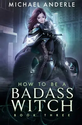 Cómo ser una bruja mala: Libro Tres - How To Be A Badass Witch: Book Three