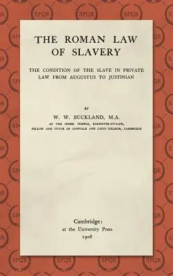 El derecho romano de la esclavitud: La condición del esclavo en el derecho privado de Augusto a Justiniano (1908) - The Roman Law of Slavery: The Condition of the Slave in Private Law from Augustus to Justinian (1908)