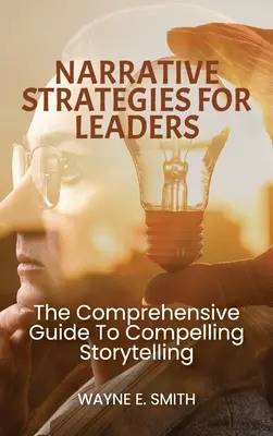 Estrategias narrativas para líderes, La guía completa para contar historias convincentes - Narrative Strategies for Leaders, The comprehensive guide to compelling storytelling