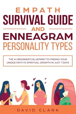 Guía de Supervivencia del Empático y Tipos de Personalidad del Eneagrama: El plan para principiantes número 1 para encontrar tu camino único hacia el crecimiento espiritual en sólo 7 días. - Empath Survival Guide And Enneagram Personality Types: The #1 Beginner's Blueprint to Finding Your Unique Path to Spiritual Growth in Just 7 Days