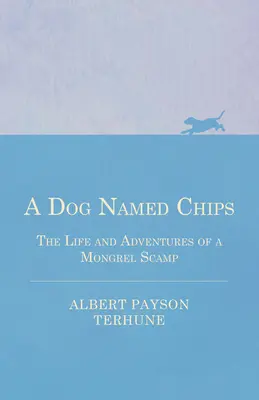 Un perro llamado Chips - Vida y aventuras de un mestizo sinvergüenza - A Dog Named Chips - The Life and Adventures of a Mongrel Scamp