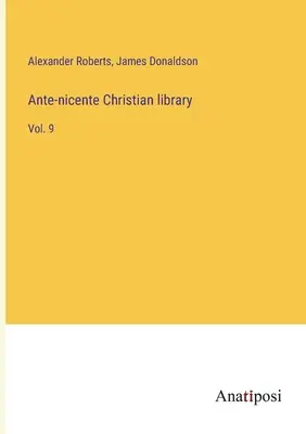 Biblioteca cristiana ante-nicena: Vol. 9 - Ante-nicente Christian library: Vol. 9