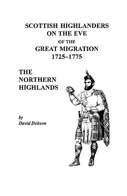 Highlanders escoceses en vísperas de la Gran Migración, 1725-1775 Las Tierras Altas del Norte - Scottish Highlanders on the Eve of the Great Migration, 1725-1775: The Northern Highlands