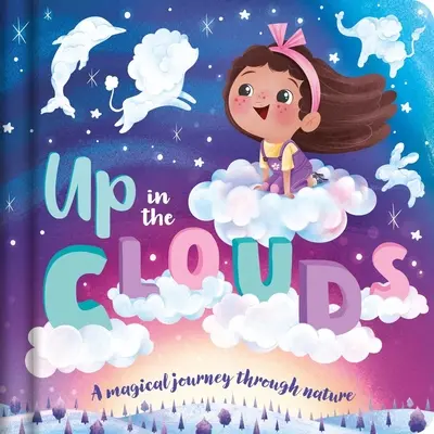 Arriba, en las nubes: un viaje mágico por la naturaleza: Libro de cartón acolchado - Up in the Clouds-A Magical Journey Through Nature: Padded Board Book