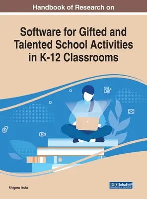Handbook of Research on Software for Gifted and Talented School Activities in K-12 Classrooms (Manual de investigación sobre software para actividades escolares destinadas a alumnos superdotados y con talento) - Handbook of Research on Software for Gifted and Talented School Activities in K-12 Classrooms