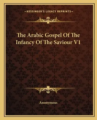 El evangelio árabe de la infancia del Salvador V1 - The Arabic Gospel Of The Infancy Of The Saviour V1