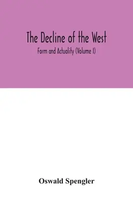 La decadencia de Occidente; forma y actualidad (Volumen I) - The decline of the West; Form and Actuality (Volume I)