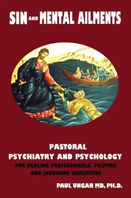 El pecado y las enfermedades mentales: Psiquiatría y psicología pastoral para profesionales de la sanidad, pastores y cristianos curiosos - Sin and Mental Ailments: Pastoral Psychiatry and Psychology for Healing Professionals, Pastors and Inquiring Christians