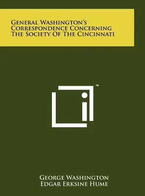 Correspondencia del general Washington sobre la Sociedad de Cincinnati - General Washington's Correspondence Concerning the Society of the Cincinnati