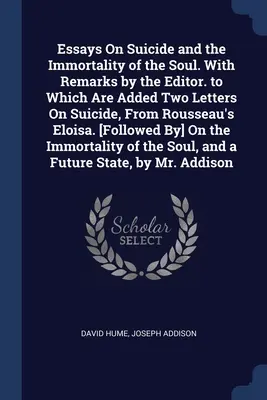 Ensayos sobre el suicidio y la inmortalidad del alma. Con comentarios del editor. a los que se añaden dos cartas sobre el suicidio, de Eloísa de Rousseau. [Fol - Essays On Suicide and the Immortality of the Soul. With Remarks by the Editor. to Which Are Added Two Letters On Suicide, From Rousseau's Eloisa. [Fol