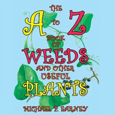 El libro de la A a la Z de las malas hierbas y otras plantas útiles - The A to Z Book of Weeds and Other Useful Plants