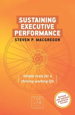 Cómo mantener el rendimiento de los directivos: Herramientas sencillas para una vida laboral próspera - Sustaining Executive Performance: Simple Tools for a Thriving Working Life