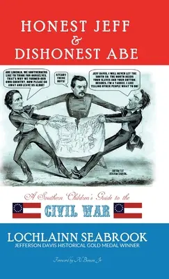 Honest Jeff and Dishonest Abe: A Southern Children's Guide to the Civil War (El honesto Jeff y el deshonesto Abe: Guía de la Guerra Civil para niños sureños) - Honest Jeff and Dishonest Abe: A Southern Children's Guide to the Civil War