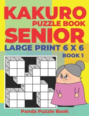 Kakuro Puzzle Book Senior - Large Print 6 x 6 - Book 1: Brain Games For Seniors - Mind Teaser Puzzles For Adults - Logic Games For Adults