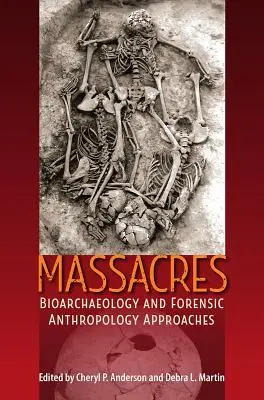 Masacres: Enfoques de bioarqueología y antropología forense - Massacres: Bioarchaeology and Forensic Anthropology Approaches