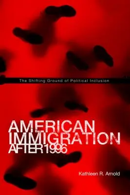 La inmigración estadounidense después de 1996: El terreno movedizo de la inclusión política - American Immigration After 1996: The Shifting Ground of Political Inclusion