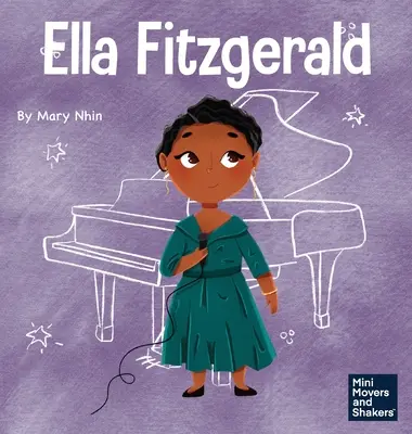 Ella Fitzgerald: Un libro para niños sobre no renunciar a tu pasión - Ella Fitzgerald: A Kid's Book About Not Giving Up On Your Passion