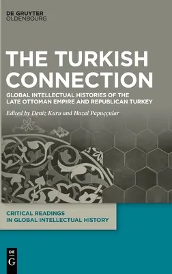 La conexión turca: Historias intelectuales globales del Imperio Otomano tardío y la Turquía republicana - The Turkish Connection: Global Intellectual Histories of the Late Ottoman Empire and Republican Turkey