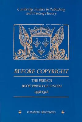 Antes del derecho de autor: El sistema francés del privilegio del libro 1498-1526 - Before Copyright: The French Book-Privilege System 1498-1526