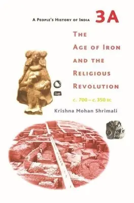 Historia Popular de la India 3a: La Edad de Hierro y la Revolución Religiosa, C. 700 - C. 350 a.C. - A People's History of India 3a: The Age of Iron and the Religious Revolution, C. 700 - C. 350 BC