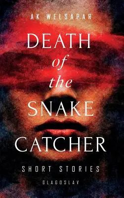 La muerte del cazador de serpientes: Relatos breves - Death of the Snake Catcher: Short Stories