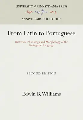 Del latín al portugués: Fonología histórica y morfología de la lengua portuguesa - From Latin to Portuguese: Historical Phonology and Morphology of the Portuguese Language