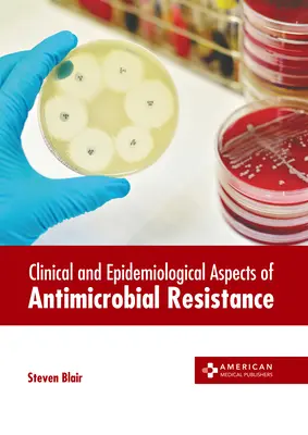 Aspectos clínicos y epidemiológicos de la resistencia a los antimicrobianos - Clinical and Epidemiological Aspects of Antimicrobial Resistance