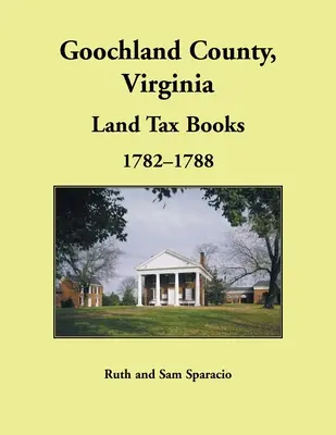 Libro de impuestos sobre la tierra del condado de Goochland, Virginia, 1782-1788 - Goochland County, Virginia Land Tax Book, 1782-1788