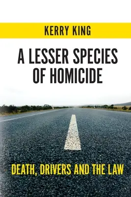 A Lesser Species of Homicide: La muerte, los conductores y la ley - A Lesser Species of Homicide: Death, Drivers and the Law