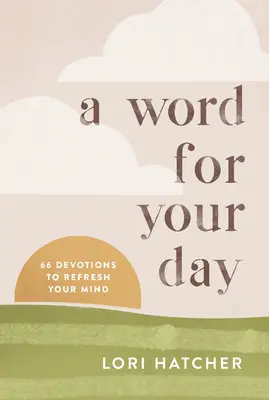 Una palabra para tu día: 66 devociones para refrescar tu mente - A Word for Your Day: 66 Devotions to Refresh Your Mind