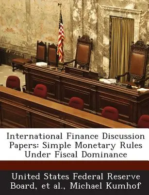 Documentos de debate sobre finanzas internacionales: Reglas monetarias simples bajo dominio fiscal - International Finance Discussion Papers: Simple Monetary Rules Under Fiscal Dominance