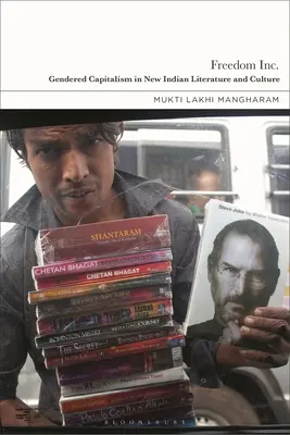 Libertad a secas: El capitalismo de género en la nueva literatura y cultura indias - Freedom Inc.: Gendered Capitalism in New Indian Literature and Culture