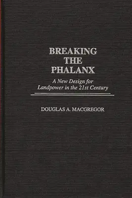 Romper la falange: Un nuevo diseño para el poder terrestre en el siglo XXI - Breaking the Phalanx: A New Design for Landpower in the 21st Century