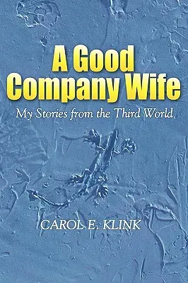 Una buena esposa de compañía: Mis historias desde el Tercer Mundo - A Good Company Wife: My Stories from the Third World