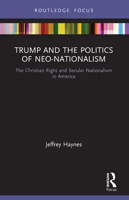 Trump y la política del neonacionalismo: La derecha cristiana y el nacionalismo secular en Estados Unidos - Trump and the Politics of Neo-Nationalism: The Christian Right and Secular Nationalism in America