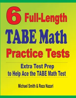 6 exámenes completos de práctica de matemáticas TABE: Extra Test Prep to Help Ace the TABE Math Test (en inglés) - 6 Full-Length TABE Math Practice Tests: Extra Test Prep to Help Ace the TABE Math Test