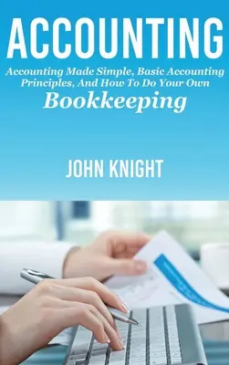 Contabilidad: Contabilidad simplificada, principios básicos de contabilidad y cómo llevar su propia contabilidad - Accounting: Accounting made simple, basic accounting principles, and how to do your own bookkeeping