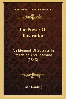 El poder de la ilustración: Un elemento de éxito en la predicación y la enseñanza (1848) - The Power Of Illustration: An Element Of Success In Preaching And Teaching (1848)