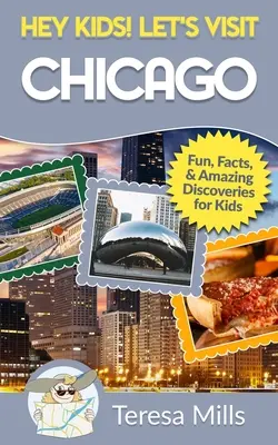 ¡Hey Kids! Visitemos Chicago: Datos curiosos y descubrimientos asombrosos para niños - Hey Kids! Let's Visit Chicago: Fun Facts and Amazing Discoveries for Kids