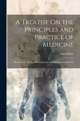 Tratado sobre los principios y la práctica de la medicina: Diseñado para el uso de médicos y estudiantes de medicina - A Treatise On the Principles and Practice of Medicine: Designed for the Use of Practitioners and Students of Medicine