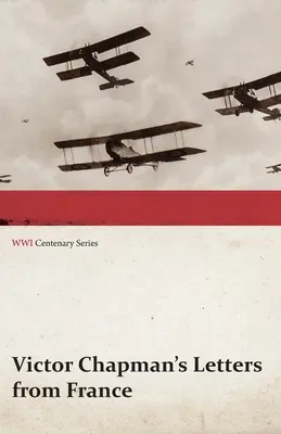 Cartas desde Francia de Victor Chapman (Serie Centenario de la Primera Guerra Mundial) - Victor Chapman's Letters from France (WWI Centenary Series)