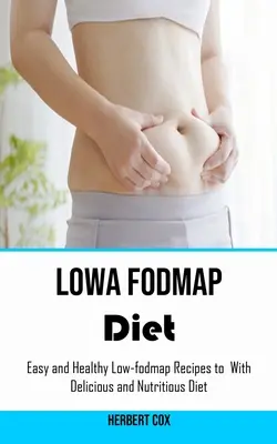 Dieta Baja en Fodmap: Recetas fáciles y saludables bajas en fodmap para con una dieta deliciosa y nutritiva - Low Fodmap Diet: Easy and Healthy Low-fodmap Recipes to With Delicious and Nutritious Diet