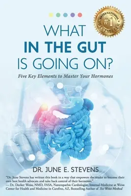 ¿Qué está pasando? Cinco elementos clave para dominar tus hormonas - What in the Gut Is Going On?: Five Key Elements to Master Your Hormones